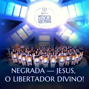 Negrada - Jesus, o Libertador Divino!