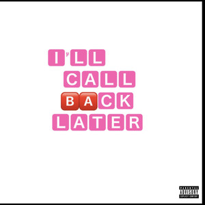 I'LL CALL BACK LATER. (Explicit)