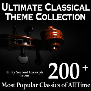 Ultimate Classical Theme Collection - Thirty Second Excerpts from 200+ Most Popular Classics of All Time