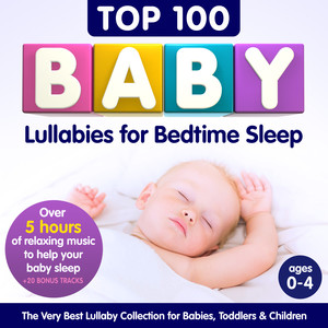 Top 100 Baby Lullabies for Bedtime Sleep – The Very Best Lullaby Collection for Babies, Toddlers & Children – Over 5 Hours of Relaxing Music to Help Your Baby Sleep + 20 Bonus Tracks (Best of Deluxe Version)