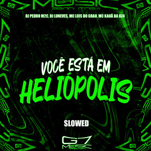 Você Está em Heliópolis (Slowed) [Explicit]