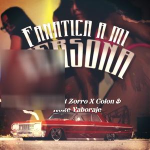 Fanatica a mi persona (feat. King Star, Zorro x Colon & Koke Yaboraje) (Explicit)