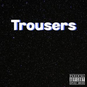 Trousers (Explicit)