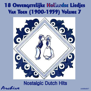 18 Onvergetelijke Hollandse Liedjes Van Toen (Nostalgic Dutch Hits) Volume 7