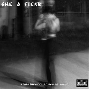 She A FienD (feat. Semen Narco) [Explicit]