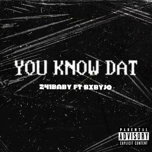 You know dat (feat. Bxbyjo) [Explicit]