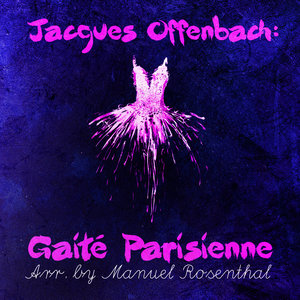 Gaité Parisienne (arr. and orchestrated by Manuel Rosenthal): I. Overture (La 