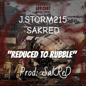 J.Storm215 x SaKReD (REDUCED TO RUBBLE) (Explicit)