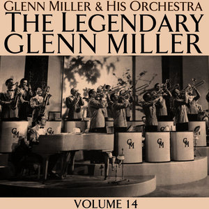 The Legendary Glenn Miller Volume 14