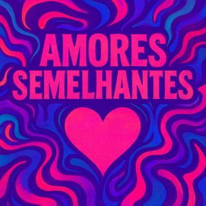 Amores Semelhantes (Explicit)