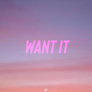 WANT IT (Explicit)