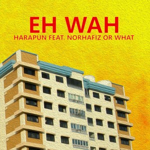 Eh Wah (feat. Norhafiz or What)