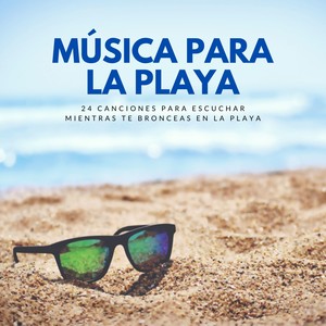 Música para la Playa – 24 Canciones para Escuchar Mientras te Bronceas en la Playa