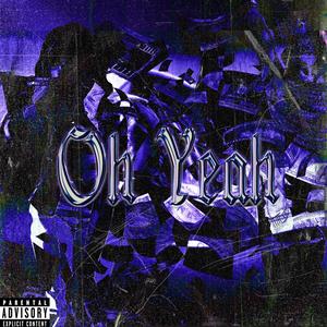 Oh Yeah (Explicit)