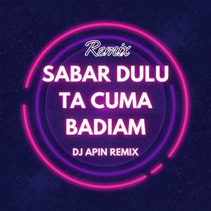 Sabar Dulu Ta cuma Badiam (Remix)
