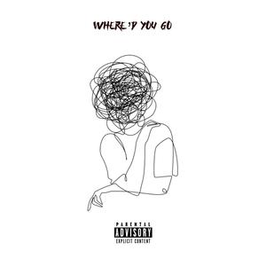 where'd you go (Explicit)