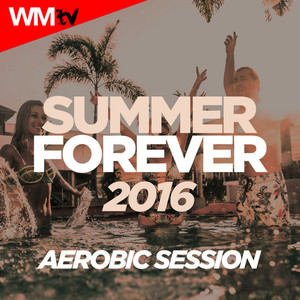 SUMMER FOREVER 2016 AEROBIC SESSION 135 BPM / 32 COUNT