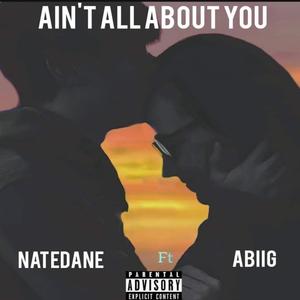 Ain't All About You(feat. AbiiG) (Explicit)