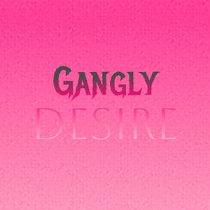 Gangly Desire