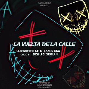 LA VUELTA DE LA CALLE (feat. Lil santanaah, La R, Yxxng Red, Csco b, Buchi La G & Gabo La M) [Explicit]