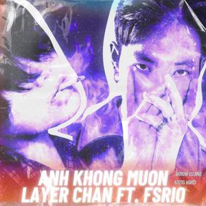 ANH KHONG MUON (feat. Layer Chan) (Explicit)