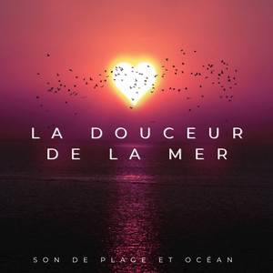 La Douceur De La Mer (Son De Plage Et Océan)