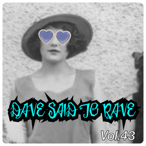 Dave Said To Rave, Vol. 43