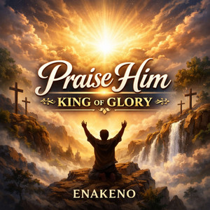 Praise Him King Of Glory