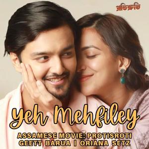 Yeh Mehfiley | Protisroti Assamese Movie (feat. Oriana Setz)