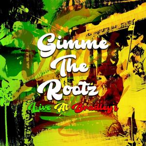 Gimme The Rootz (Live At Bradley's|Live)