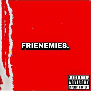 Frenemies (Explicit)