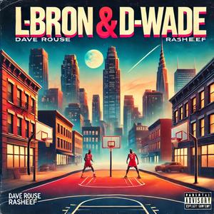 LBRON & D-WADE (feat. RASHEEF) (Explicit)