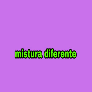 Mistura Diferente (Explicit)