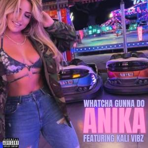 Whatcha Gunna Do (feat. Kali Vibz) [Explicit]