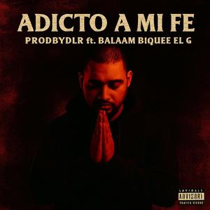 Adicto A Mi Fe (feat. Balaam, Biquee & El G)