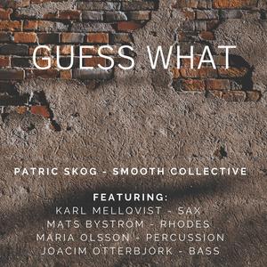 Guess What (feat. Karl Mellqvist, Maria Olsson, Mats Byström & Joacim Otterbjörk)