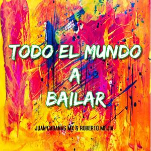 TODO EL MUNDO A BAILAR (feat. Roberto Mejia)