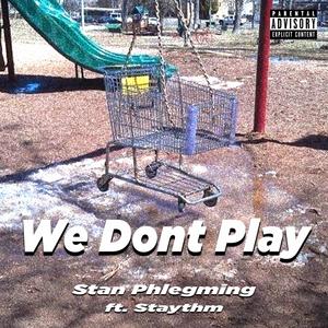 We Don't Play (feat. Staythm) [Explicit]