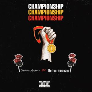 CHAMPIONSHIP (feat. Dellon Sweezer) (Explicit)