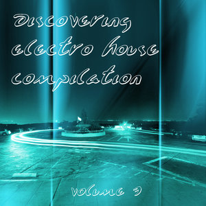 Discovering Electro House Compilation Volume 3