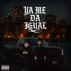 Ya Me da Igual (Explicit)