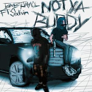 Not Ya Buddy (feat. Sixlivan) (Explicit)