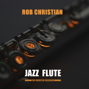 Jazz Flute: The Rooster Sessions