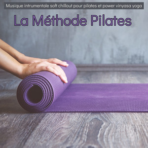 La Méthode Pilates – Musique intrumentale soft chillout pour pilates et power vinyasa yoga