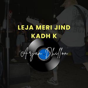 Leja Meri Jind Kadh K