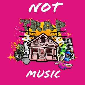 Not Trap Music (Explicit)