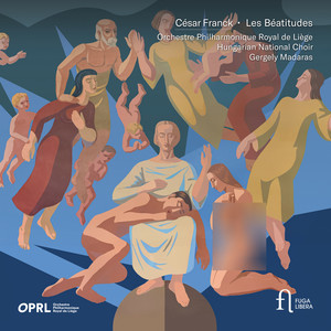 Orchestre Philharmonique Royal de Liège - Les Béatitudes, CFF 185 - Huitième Béatitude. Bienheureux ceux qui souffrent de persécution pour la justice,parce que le Royaume des cieux est à eux.