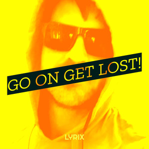 Go on Get Lost!