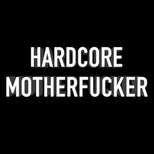 Hardcore motherf**ker (Explicit)