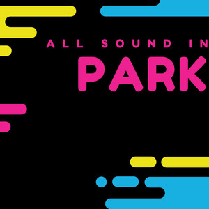 All Sound In Park (Explicit)